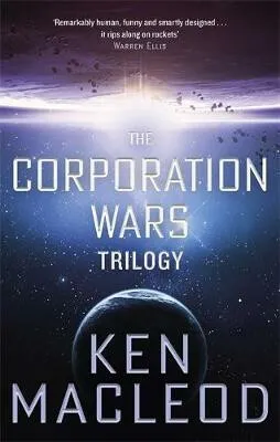 The Corporation Wars Trilogy - Ken MacLeod