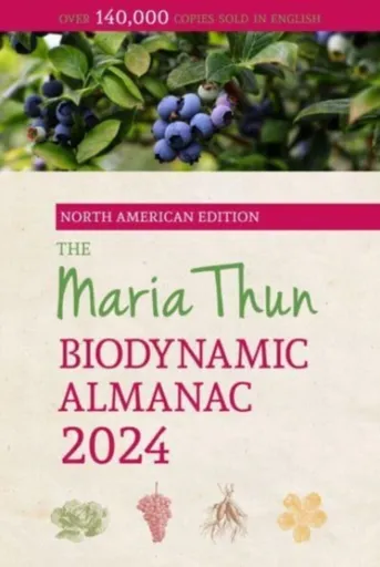 The North American Maria Thun Biodynamic Almanac - Friedrich Thun, Titia Thun
