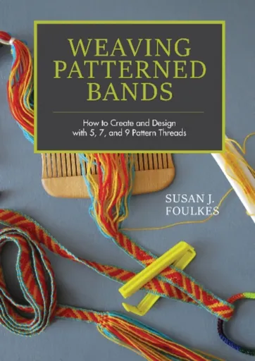 Weaving Patterned Bands - Susan J. Foulkes