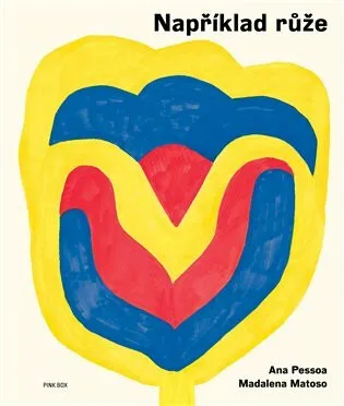 Například růže - Madalena Matoso, Ana Pessoa