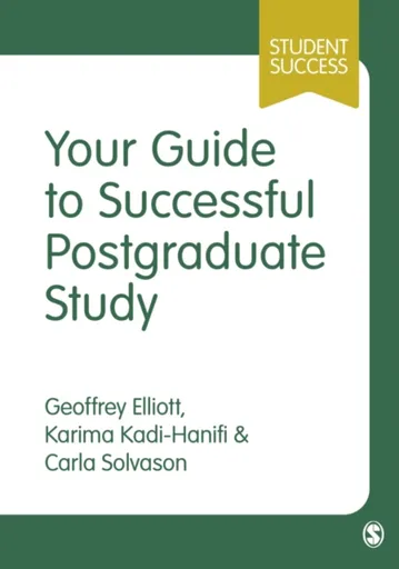 Your Guide to Successful Postgraduate Study - Carla Solvason, Karima Kadi-Hanifi, Geoffrey C Elliott