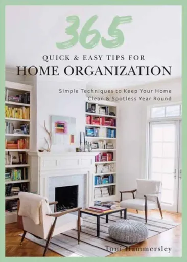 Quick and Easy Home Organization - Toni Hammersley