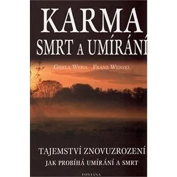 Karma, smrt a umírání: Tajemství znovuzrození. Jak probíhá umírání a smrt. (80-7336-044-6)