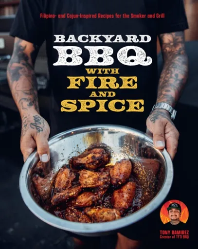 Backyard BBQ with Fire and Spice - Tony Ramirez