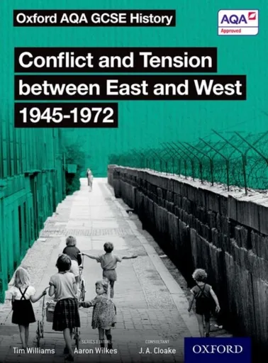 Oxford AQA GCSE History: Conflict and Tension between East and West 1945-1972 Student Book - Tim Williams