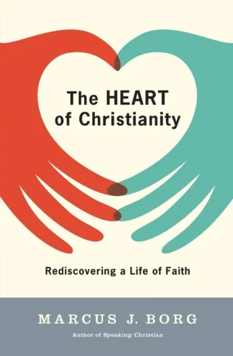The Heart of Christianity - Marcus J Borg