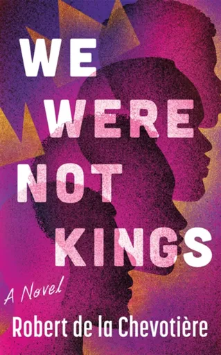 We Were Not Kings - Robert de la Chevotiere