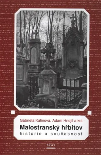 Malostranský hřbitov. Historie a současnost - Adam Hnojil, Gabriela Kalinová