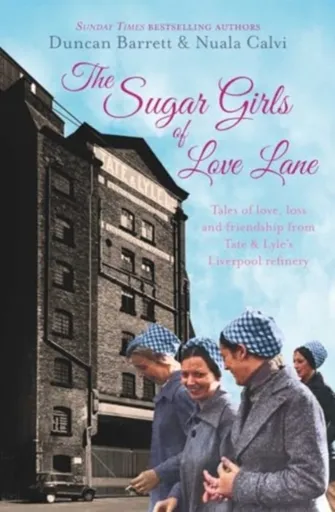 The Sugar Girls of Love Lane - Duncan Barrett, Nuala Calvi