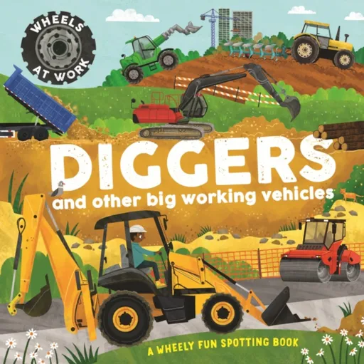 Wheels at Work: Diggers - Bryony Davies