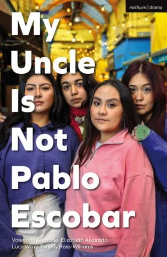 My Uncle Is Not Pablo Escobar - Elizabeth Alvarado, Valentina Andrade, Tommy Ross-Williams, Lucy Wray
