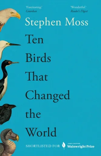 Ten Birds That Changed the World - Moss Stephen