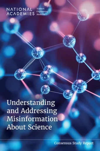 Understanding and Addressing Misinformation About Science - Engineering, and Medicine National Academies of Sciences, Board on Science Education, Divi