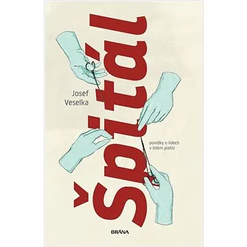 Špitál: povídky o lidech v bélém pléšti (978-80-242-7982-4)