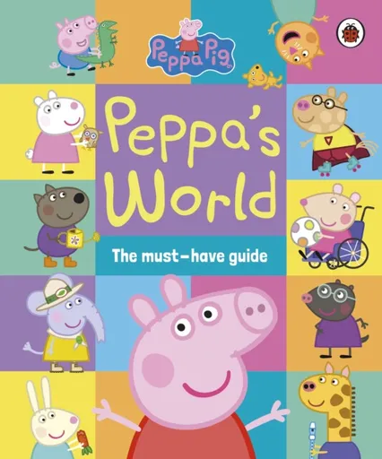Peppa Pig: Peppaâ€™s World: The Must-Have Guide - Peppa Pig