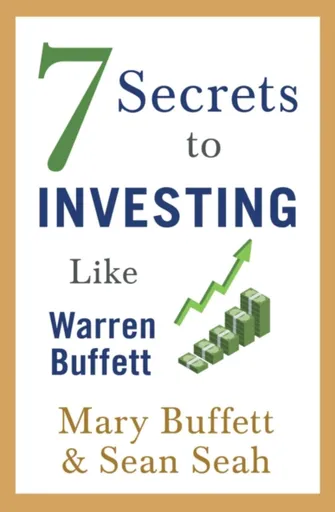 7 Secrets to Investing Like Warren Buffett - Mary Buffett, Sean Seah