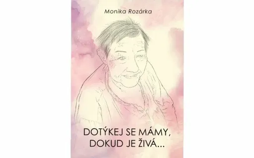 Dotýkej se mámy, dokud je živá... - Monika Rozárka