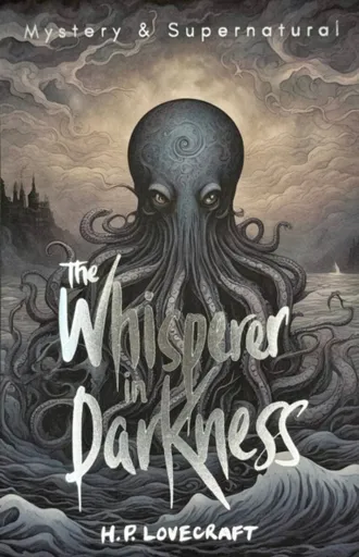 The Whisperer in Darkness - Howard P. Lovecraft