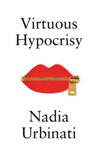 Virtuous Hypocrisy - Nadia Urbinati
