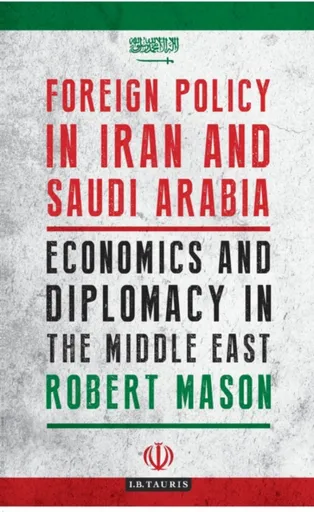 Foreign Policy in Iran and Saudi Arabia - Robert  Mason