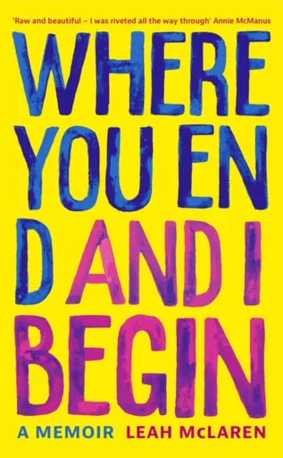 Where You End and I Begin - Leah McLaren