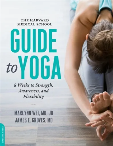 The Harvard Medical School Guide to Yoga - James, M.D. E. Groves, Marilyn, M.D. Wei