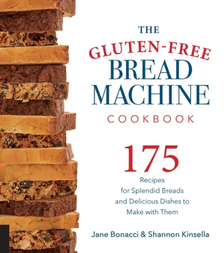 The Gluten-Free Bread Machine Cookbook - Jane Bonacci, Shannon Kinsella