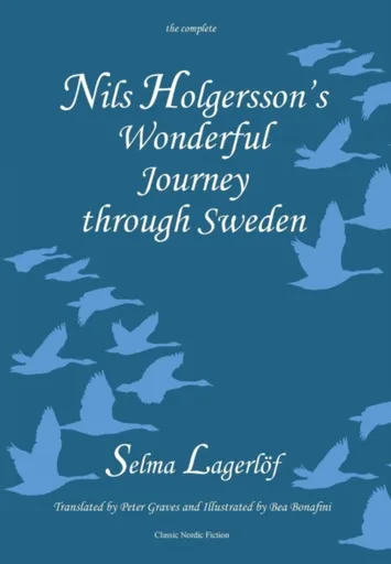 Nils Holgersson's Wonderful Journey Through Sweden: The Complete Volume - Selma Lagerlöf
