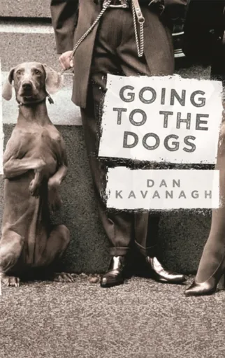 Going to the Dogs - Dan Kavanagh