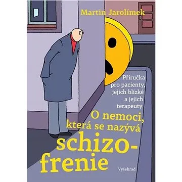 O nemoci, která se nazývá schizofrenie: Příručka pro pacienty, jejich blízké a jejich terapeuty (978-80-7601-428-2)