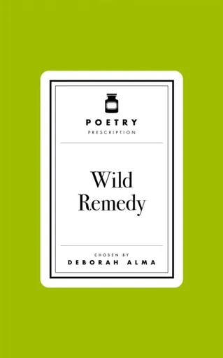 Poetry Prescription: Wild Remedy - Deborah Alma