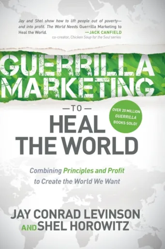 Guerrilla Marketing to Heal the World - Jay Conrad Levinson, Shel Horowitz