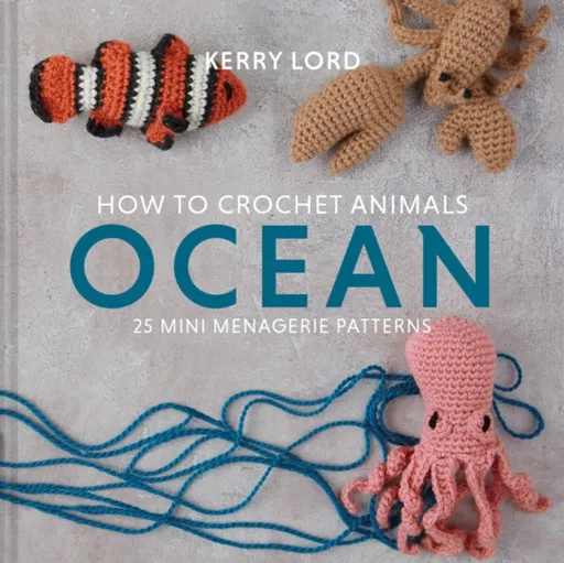 How to Crochet Animals: Ocean - Kerry Lordová