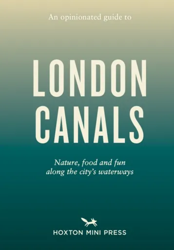 An Opinionated Guide to London Canals - Emmy Watts