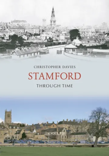 Stamford Through Time - Christopher Davies