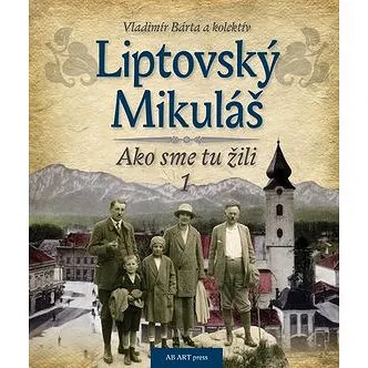 Liptovský Mikuláš: Ako sme tu žili 1 (978-80-89850-52-5)