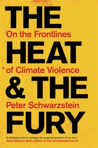 The Heat and the Fury - Peter Schwartzstein