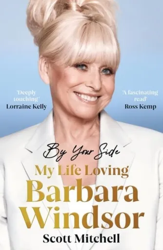 By Your Side: My Life Loving Barbara Windsor - Scott Mitchell