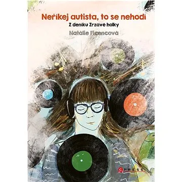 Neříkej autista, to se nehodí: Z deníku Zrzavé holky (978-80-264-3792-5)