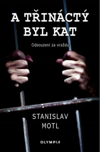 A třináctý byl kat - Stanislav Motl