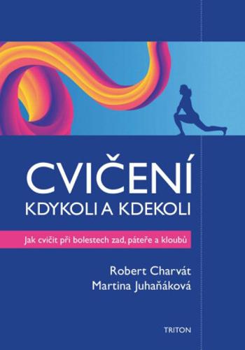 Cvičení kdykoli a kdekoli - Robert Charvát, Martina Juhaňáková