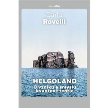 Helgoland O vzniku a smyslu kvantové teorie (978-80-7675-061-6)