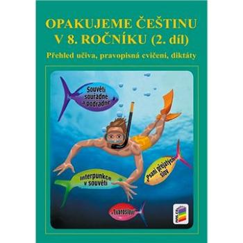 Opakujeme češtinu v 8. ročníku 2. díl: Přehled učiva, pravopisní cvičení, diktáty (978-80-7600-115-2)