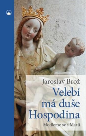 Velebí má duše Hospodina - Modleme se s Marií - Jaroslav Brož