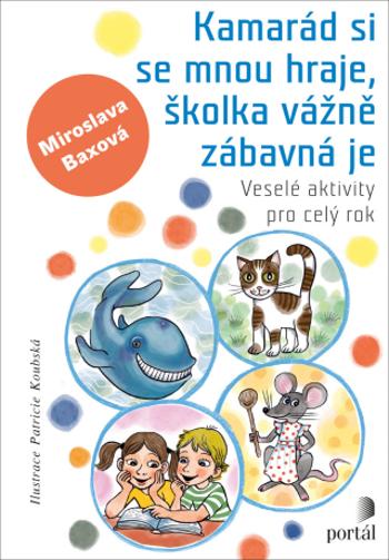 Kamarád si se mnou hraje, školka vážně zábavná je - Miroslava Baxová