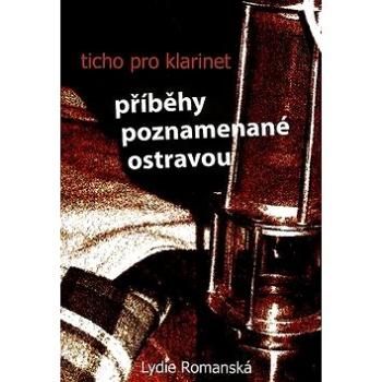 Ticho pro klarinet: Příběhy poznamenané Ostravou (80-7225-230-5)