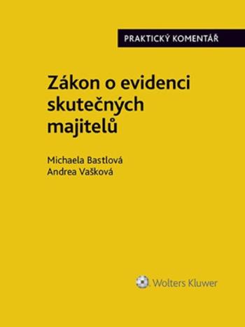 Zákon o evidenci skutečných majitelů Praktický komentář - Michaela Bastlová, Andrea Vašková