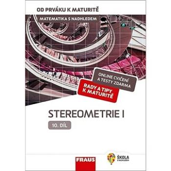 Matematika s nadhledem od prváku k maturitě 10 Stereometrie I: Hybridní učebnice (978-80-7489-527-2)