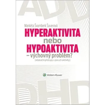 Hyperaktivita nebo hypoaktivita: Výchovný problém? (978-80-8168-348-0)