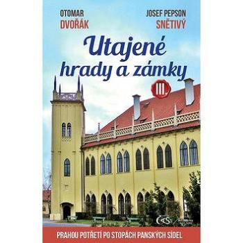 Utajené hrady a zámky III.: aneb Prahou potřetí po stopách panských sídel (978-80-7475-249-0)